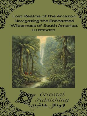 cover image of Lost Realms of the Amazon Navigating the Enchanted Wilderness of South America.